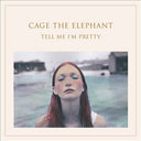Cage The Elephant - Tell Me I'm Pretty |