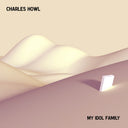 Charles Howl - My Idol Family [Vinyl]