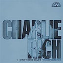Charlie Rich - I Hear Those Blues: Rich In Stereo (Clear & Blue Splatter Colored) | Mint (M) Mint (M)