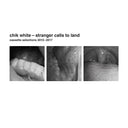 CHIK WHITE - Stranger Calls To Land: Cassette Selections 2010-2017 |