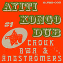 CHOUK BWA & THE ANGSTROMERS - Ayiti Kongo Dub #1 |