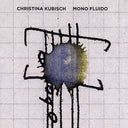 CHRISTINA KUBISCH - Mono Fluido |