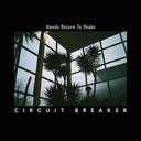 CIRCUIT BREAKER - Hands Return To Shake [Vinyl]