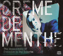 CREME DE MENTHE - The Impossibility Of Eroticism In The Suburbs |