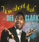 DEE CLARK - How About That |