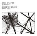 DEUX BALEINES BLANCHES - Singende Drahte |