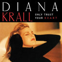 Diana Krall - Only Trust Your Heart |