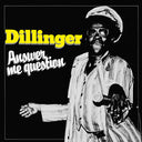 DILLINGER - Answer Me Question |
