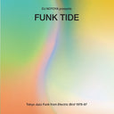DJ NOTOYA - Funk Tide: Tokyo Jazz-Funk From Electric Bird 1978-87 |