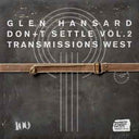 Glen Hansard - Don't Settle (Vol. 2 - Transmissions West) [Vinyl]