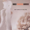 DREI FARBEN HOUSE - Any Kind of Feeling |