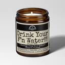 Drink Your F*cking Water 9oz Funny Candle Malicious Women Co