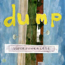 DUMP - Superpowerless |