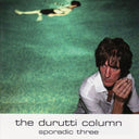 Durutti Column - Sporadic Three |