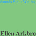 ELLEN ARKBRO - Sounds While Waiting [Vinyl]