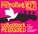 ENZO PIETROPAOLI WIRE TRIO - Woodstock Reloaded |