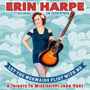 Erin Harpe - Let The Mermaids Flirt With Me: A Tribute To Mississippi John Hurt |