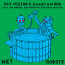 FAY VICTOR'S SOUNDNOISEFUNK - Wet Robots |