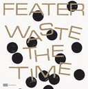 FEATER - Waste The Time [Vinyl]