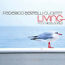 FEDERICO BERTELLI QUARTET FEAT. NICOLA STILO - Living |