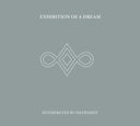 Exhibition Of A Dream [CD]