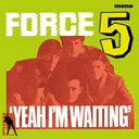 FORCE FIVE - Yeah I'm Waiting |