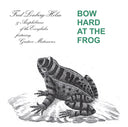 Bow Hard At The Frog [CD]