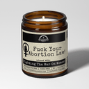 F*ck Your Abortion Law! 9oz Political Candle Malicious Women Co