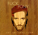 FUCKPONY - Let The Love Flow |