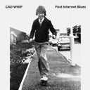 GAD WHIP - Post Internet Blues |