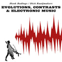 HENK BADINGS/DICK RAAIJMAKERS - Evolutions, Contrasts & Electronic Music |