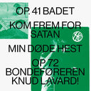 Op. 41 BADET / Kom Frem For Satan / Min Dode Hest / Op.72 Bondeforeren Knud Lavard |