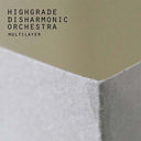 HIGHGRADE DISHARMONIC ORCHESTRA - Multilayer |