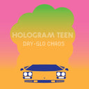 Hologram Teen - Day-Glo Chaos |