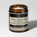 I Run Entirely On Coffee & Inappropriate Thoughts 9oz Funny Candle Malicious Women Co