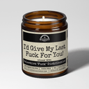 I'd Give My Last F*ck For You! | 9oz Soy Candle | Malicious Women Candle Co.