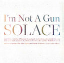 I'M NOT A GUN - Solace |