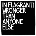 IN FLAGRANTI - Wronger Than Anyone Else |