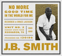 J.B. SMITH - No More Good Time in the World for Me |