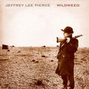 JEFFREY LEE PIERCE - Wildweed |
