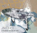 JIN CHOI - A Thousand Whales Of Love |