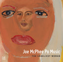 JOE MCPHEE PO MUSIC - The Loneliest Woman |