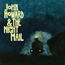 JOHN HOWARD & THE NIGHT MAIL - John Howard & The Night Mail |