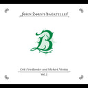 John Zorn - The Bagatelles Vol. 2‚ Erik Friedlander And Michael Nicolas |