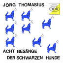 JORG THOMASIUS - Acht Gesange der schwarzen Hunde (Experimenteller Elektronik-Underground DDR 1980-1990) |