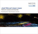 JOSE MANUEL LOPEZ LOPEZ - Works For Soloists And Ensemble |