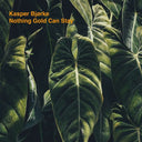 KASPER BJORKE - Nothing Gold Can Stay |