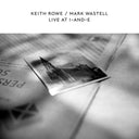KEITH ROWE & MARK WASTELL - Live At I-And-E |