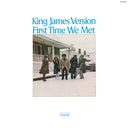 KING JAMES VERSION - First Time We Met |