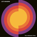Lets Whisper - The In-Between Times [Vinyl]